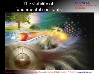 The stability of  Azores Aug 2017  John Webb, UNSW/CMS  fundamental constants  Cambridge