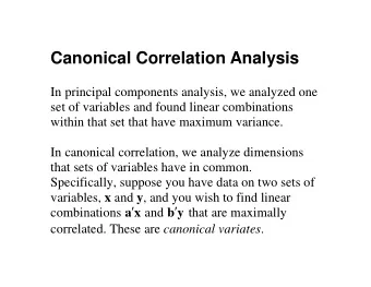 Canonical Correlation Analysis  In principal components analysis, we analyzed one  set of variables