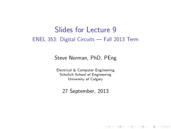 Slides for Lecture 9  ENEL 353: Digital Circuits  Fall 2013 Term  Steve Norman, PhD, PEng