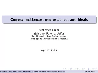 Convex incidences, neuroscience, and ideals  Mohamed Omar  (joint w/ R. Amzi Jeffs)  Combinatorial