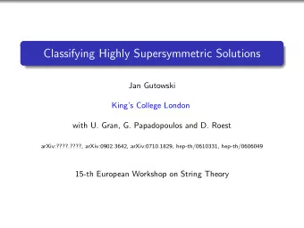Classifying Highly Supersymmetric Solutions  Jan Gutowski  Kings College London  with U. Gran,