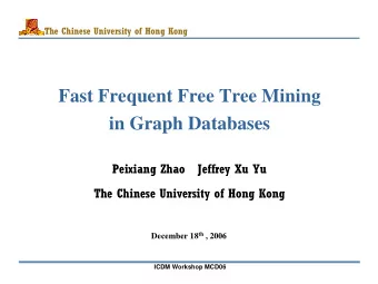 Fast Frequent Free Tree Mining  in Graph Databases  Peixiang Zhao   Jeffrey Xu Yu  The Chinese