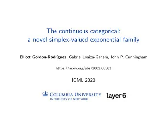 The continuous categorical:  a novel simplex-valued exponential family  Elliott Gordon-Rodr