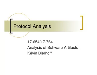 Protocol Analysis  17-654/17-764  Analysis of Software Artifacts  Kevin Bierhoff  Take-Aways