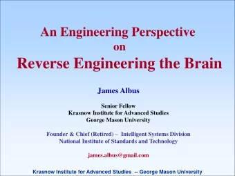 Reverse Engineering the Brain  James Albus  Senior Fellow  Krasnow Institute for Advanced Studies