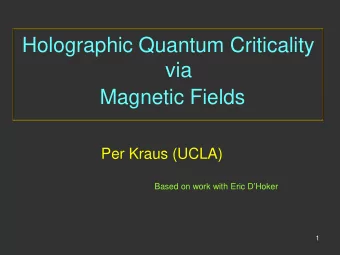 Holographic Quantum Criticality  via  Magnetic Fields  Per Kraus (UCLA)  Based on work with Eric