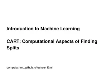 Introduction to Machine Learning  CART: Computational Aspects of Finding  Splits