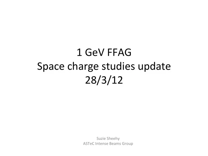 1 gev ffag space charge studies update 28 3 12