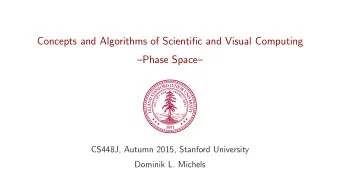 Concepts and Algorithms of Scientific and Visual Computing  Phase Space  CS448J, Autumn 2015,