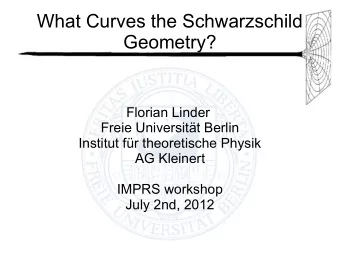 What Curves the Schwarzschild  Geometry?  Florian Linder  Freie Universitt Berlin  Institut fr