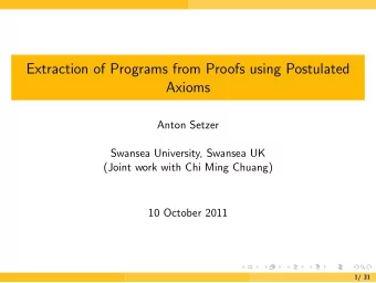 Extraction of Programs from Proofs using Postulated  Axioms  Anton Setzer  Swansea University,