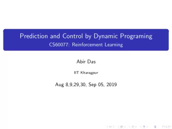 Prediction and Control by Dynamic Programing  CS60077: Reinforcement Learning  Abir Das  IIT
