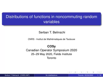 Distributions of functions in noncommuting random  variables  Serban T. Belinschi  CNRS - Institut