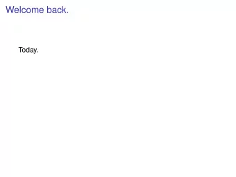 Welcome back.  Today.  Welcome back.  Today. Review: Spectral gap, Edge expansion h ( G ) ,
