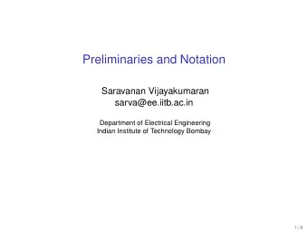 Preliminaries and Notation  Saravanan Vijayakumaran  sarva@ee.iitb.ac.in  Department of Electrical
