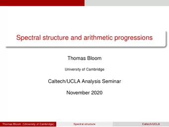 Spectral structure and arithmetic progressions  Thomas Bloom  University of Cambridge  Caltech/UCLA