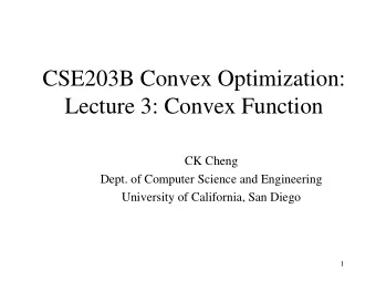 Lecture 3: Convex Function  CK Cheng  Dept. of Computer Science and Engineering  University of
