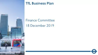 TfL Business Plan  Finance Committee  18 December 2019  1 2019/20   We continue to operate in a