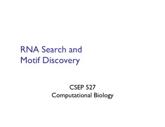 RNA Search and   Motif Discovery CSEP 527   Computational Biology  Previous Lecture