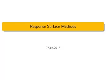 Response Surface Methods  07.12.2016  Goals of Todays Lecture  See how a sequence of experiments