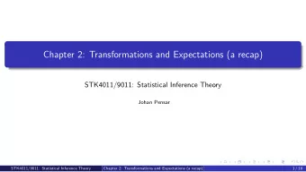 Chapter 2: Transformations and Expectations (a recap)  STK4011/9011: Statistical Inference Theory