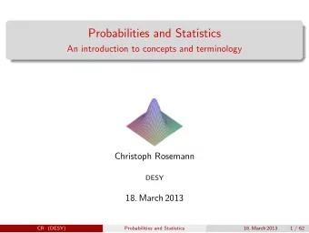 Probabilities and Statistics  An introduction to concepts and terminology  Christoph Rosemann  DESY