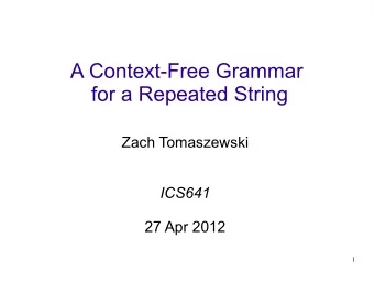 A Context-Free Grammar  for a Repeated String  Zach Tomaszewski  ICS641  27 Apr 2012  1  Chomsky