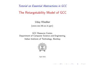 The Retargetability Model of GCC  Uday Khedker  (www.cse.iitb.ac.in/grc)  GCC Resource Center,