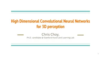 for 3D perception  Chris Choy,  Ph.D. candidate @ Stanford Vision and Learning Lab  1  The Success