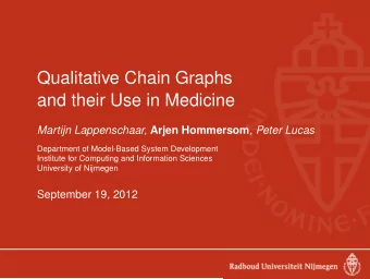 Qualitative Chain Graphs  and their Use in Medicine Martijn Lappenschaar, Arjen Hommersom , Peter