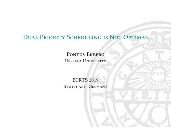 Dual Priority Scheduling is Not Optimal  Pontus Ekberg  Uppsala University  ECRTS 2019  Stuttgart,
