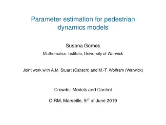 Parameter estimation for pedestrian  dynamics models  Susana Gomes  Mathematics Institute,