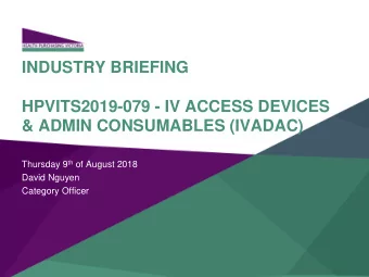 INDUSTRY BRIEFING  HPVITS2019-079 - IV ACCESS DEVICES  &amp; ADMIN CONSUMABLES (IVADAC) Thursday 9