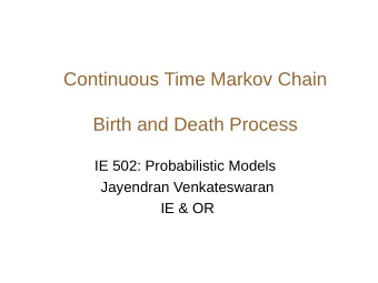 Continuous Time Markov Chain  Birth and Death Process  IE 502: Probabilistic Models  Jayendran