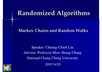 Randomized Algorithms  Randomized Algorithms  Markov Chains and Random Walks  Markov Chains and