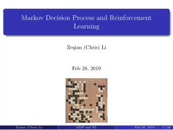 Markov Decision Process and Reinforcement  Learning  Zeqian (Chris) Li  Feb 28, 2019  Zeqian