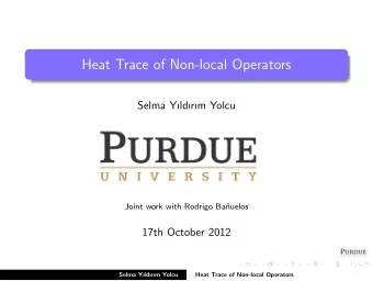 Heat Trace of Non-local Operators  Selma Yldrm Yolcu  Joint work with Rodrigo Ba  nuelos