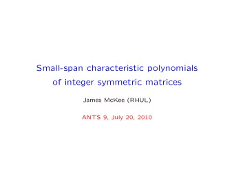 Small-span characteristic polynomials  of integer symmetric matrices  James McKee (RHUL)  ANTS 9,