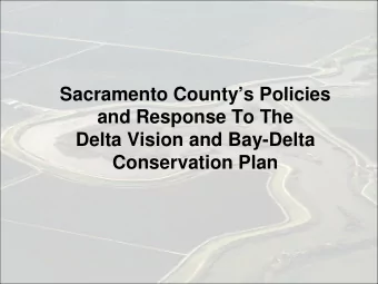 Sacramento Countys Policies  and Response To The  Delta Vision and Bay-Delta  Conservation Plan