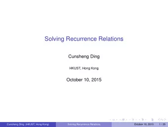 Solving Recurrence Relations  Cunsheng Ding  HKUST, Hong Kong  October 10, 2015  Cunsheng Ding