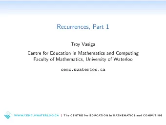 Recurrences, Part 1  Troy Vasiga  Centre for Education in Mathematics and Computing  Faculty of