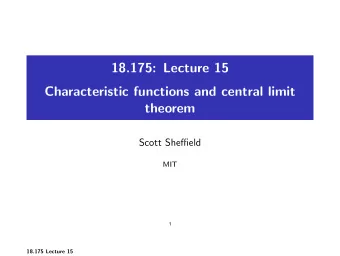 18.175: Lecture 15 Characteristic functions and central limit theorem Scott Sheffield MIT  1 18.175