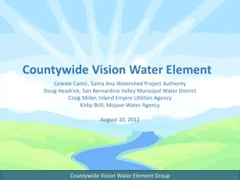 Countywide Vision Water Element Celeste Cant  , Santa Ana Watershed Project Authority  Doug