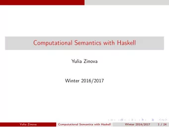 Computational Semantics with Haskell  Yulia Zinova  Winter 2016/2017  Yulia Zinova  Computational