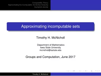 Approximating incomputable sets  Timothy H. McNicholl  Department of Mathematics  Iowa State