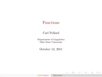 Functions  Carl Pollard  Department of Linguistics  Ohio State University  October 13, 2011  Carl