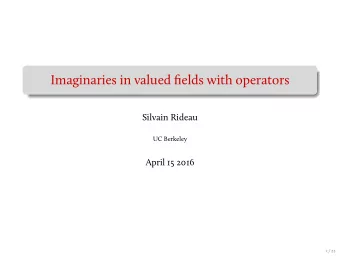 Imaginaries in valued fields with operators  Silvain Rideau  UC Berkeley  April 15 2016  1 / 22