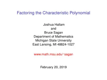 Factoring the Characteristic Polynomial  Joshua Hallam  and  Bruce Sagan  Department of Mathematics