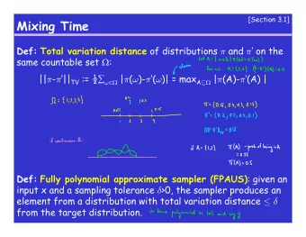 Mixing Time Def: Total variation distance of distributions  and   on the same countable set