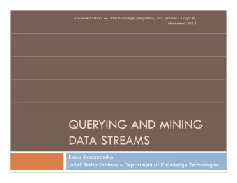 QUERYING AND MINING  QUERYING AND MINING  DATA STREAMS  Elena Ikonomovska  Joef Stefan Institute
